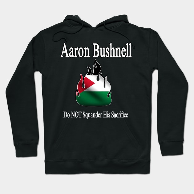 Aaron Bushnell 🔥 Do NOT Squander His Sacrifice - Palestine Flag - Front Hoodie by SubversiveWare